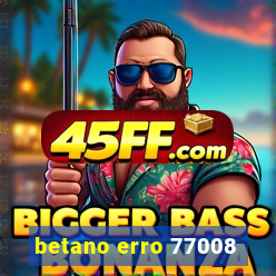betano erro 77008